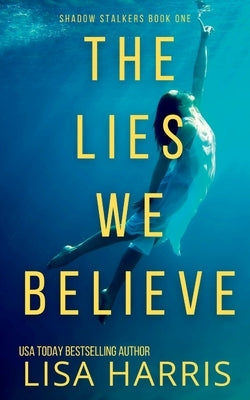 The Lies We Believe: A gripping psychological thriller by Harris, Lisa