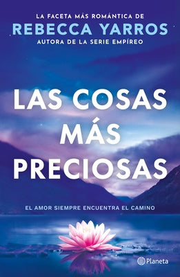 Las Cosas Más Preciosas: El Amor Siempre Encuentra El Camino. Novela / Great and Precious Things. a Novel by Yarros, Rebecca