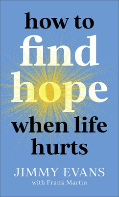 How to Find Hope When Life Hurts by Evans, Jimmy