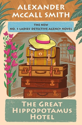 The Great Hippopotamus Hotel: No. 1 Ladies' Detective Agency (25) by McCall Smith, Alexander