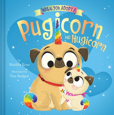 When You Adopt a Pugicorn and Hugicorn: (A When You Adopt... Book) by Rose, Matilda