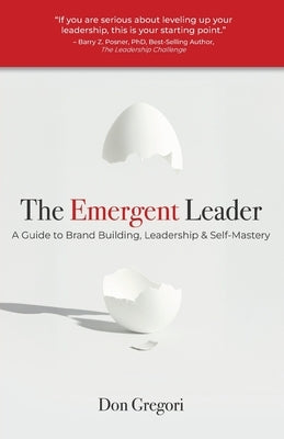 The Emergent Leader: A Guide to Brand Building, Leadership, and Self-Mastery by Gregori, Don