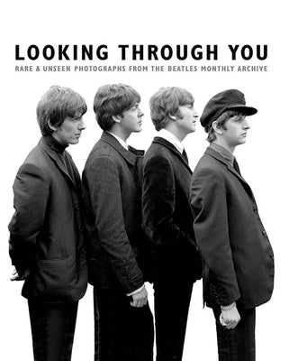 Looking Through You: Rare & Unseen Photographs from the Beatles Book Archive (Ha by Adams, Tom