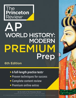 Princeton Review AP World History: Modern Premium Prep, 6th Edition: 6 Practice Tests + Digital Practice Online + Content Review by The Princeton Review