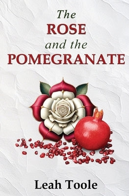 The Rose and the Pomegranate by Toole