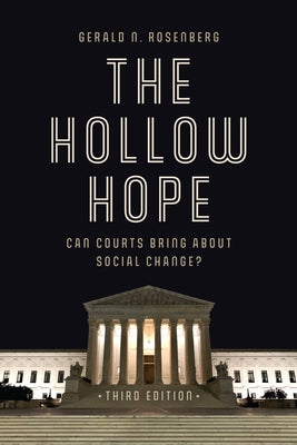 The Hollow Hope: Can Courts Bring about Social Change? by Rosenberg, Gerald N.