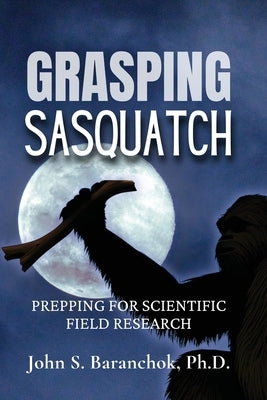 Grasping Sasquatch by Baranchok, John S.