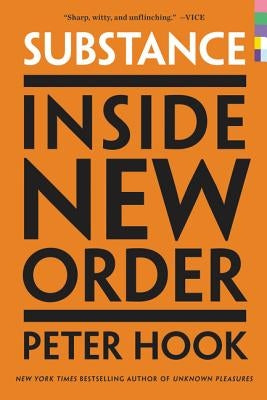 Substance: Inside New Order by Hook, Peter