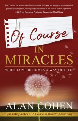 Of Course in Miracles: When Love Becomes a Way of Life by Cohen, Alan