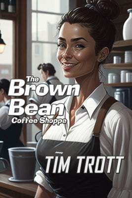 The Brown Bean Coffee Shoppe by Trott, Tim