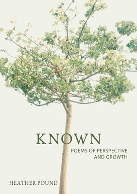 Known: Poems of perspective and growth by Pound, Heather