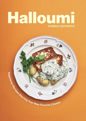 Halloumi: Vegetarian Recipes Starring Your New Favorite Cheese by Zepernick, Rasmus