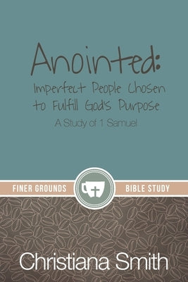 Anointed: A Study of 1 Samuel by Smith, Christiana