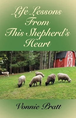 Life Lessons From This Shepherd's Heart by Pratt, Vonnie