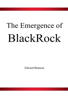 The Emergence of BlackRock by Branson, Edward