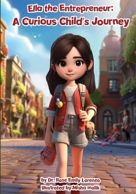 Ella the Entrepreneur: A Curious Child's Journey by Lorenzo, Rose Emily