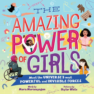 The Amazing Power of Girls: Meet the Universe's Most Powerful and Invisible Forces! by Marianayagam, Maria