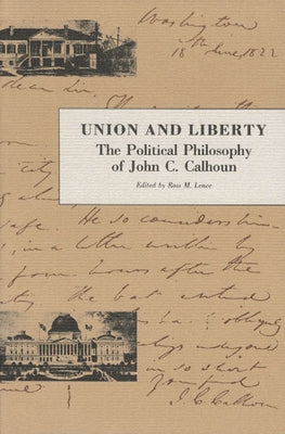 Union and Liberty: The Political Philosophy of John C. Calhoun by Calhoun, John C.