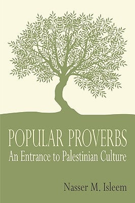 Popular Proverbs: An Entrance to Palestinian Culture by Isleem, Nasser M.