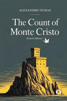 The Count of Monte Cristo / Le Comte de Monte-Cristo (Complete French Edition - Four Volumes in One) by Dumas, Alexandre