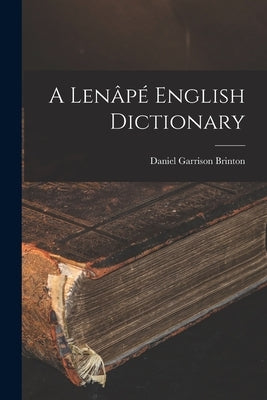 A Lenâpé English Dictionary by Brinton, Daniel Garrison