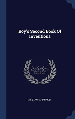 Boy's Second Book Of Inventions by Baker, Ray Stannard