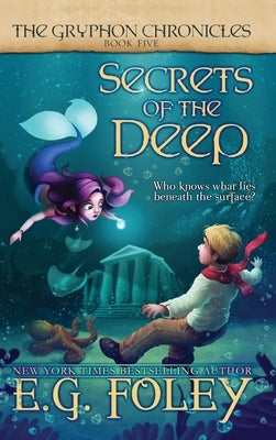 Secrets of the Deep (The Gryphon Chronicles, Book 5) by Foley, E. G.