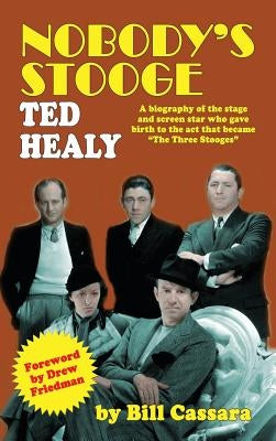 Nobody's Stooge: Ted Healy (hardback) by Cassara, Bill