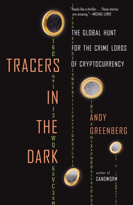 Tracers in the Dark: The Global Hunt for the Crime Lords of Cryptocurrency by Greenberg, Andy