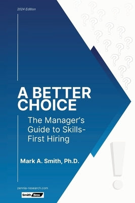 A Better Choice: The Manager's Guide to Skills-First Hiring by Smith, Mark A.