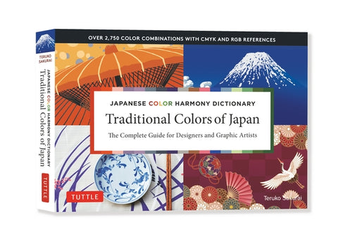 Traditional Colors of Japan: Japanese Color Harmony Dictionary: The Complete Guide for Designers and Graphic Artists (Over 2,750 Color Combinations an by Sakurai, Teruko