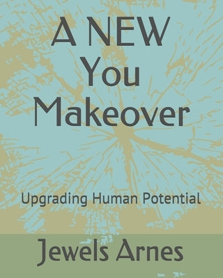 A NEW You Makeover: Anti-Aging Revolution by Arnes, Jewels