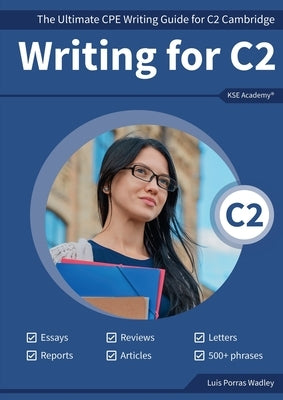 Writing C2: The Ultimate CPE Writing Guide for C2 Cambridge by Porras Wadley, Luis