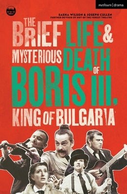 The Brief Life & Mysterious Death of Boris III, King of Bulgaria by Wilson, Sasha