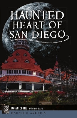 Haunted Heart of San Diego by Clune, Brian