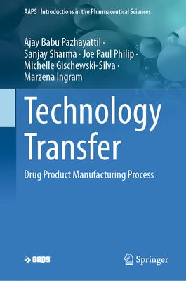 Technology Transfer: Drug Product Manufacturing Process by Pazhayattil, Ajay Babu