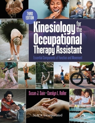 Kinesiology for the Occupational Therapy Assistant: Essential Components of Function and Movement, Third Edition: Essential Components of by Sain, Susan