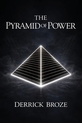 The Pyramid of Power by Broze, Derrick