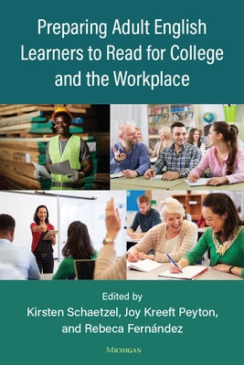 Preparing Adult English Learners to Read for College and the Workplace by Schaetzel, Kirsten