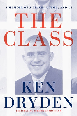 The Class: A Memoir of a Place, a Time, and Us by Dryden, Ken