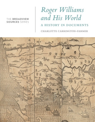 Roger Williams and His World: A History in Documents by Carrington-Farmer, Charlotte