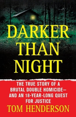 Darker Than Night: The True Story of a Brutal Double Homicide and an 18-Year Long Quest for Justice by Henderson, Tom