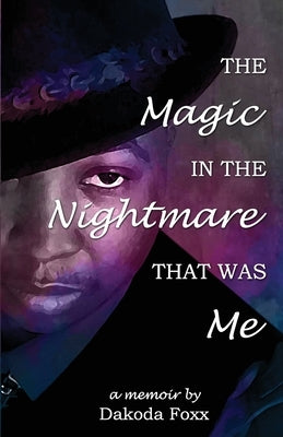 The Magic in the Nightmare that was Me by Foxx, Dakoda