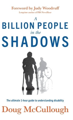 A Billion People in the Shadows: The Ultimate 1-hour Guide to Understanding Disability by McCullough, Doug