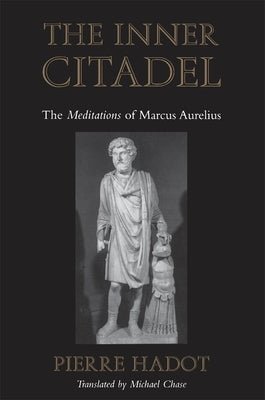 The Inner Citadel: The Meditations of Marcus Aurelius by Hadot, Pierre