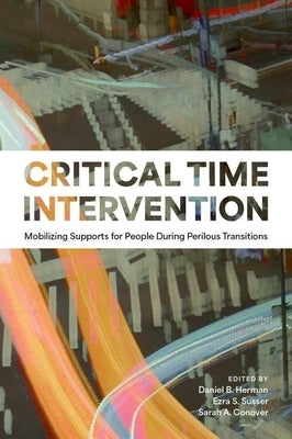 Critical Time Intervention: Mobilizing Supports for People During Perilous Transitions by Herman, Daniel B.