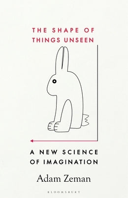 The Shape of Things Unseen: A New Science of Imagination by Zeman, Adam