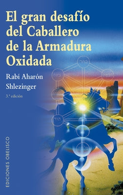 Gran Desafío del Caballero de la Armadura Oxidada, El by Shlezinger, Rabi Aharon