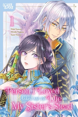 The Person I Loved Asked Me to Die in My Sister's Stead, Volume 1: Volume 1 by Mizuki Nagano