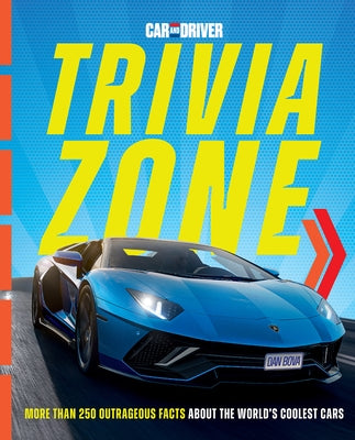 Car and Driver Trivia Zone: More Than 250 Outrageous Facts about the World's Coolest Cars by Bova, Dan